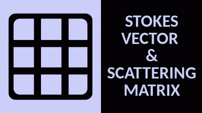 STOKES VECTOR AND SCATTERING MATRIX